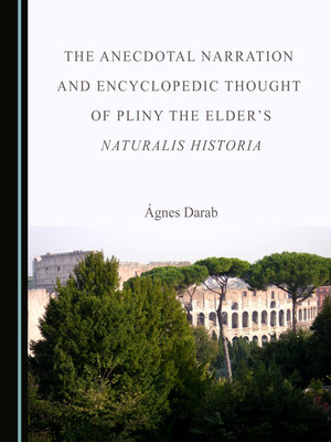 cover image of The Anecdotal Narration and Encyclopedic Thought of Pliny the Elder's Naturalis Historia